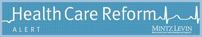 Health Care Reform - Mintz, Levin, Cohn, Ferris, Glovsky and Popeo, P.C.